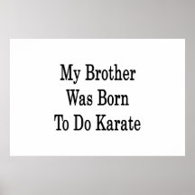 My Brother Was Born To Do Karate Poster