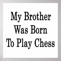My Brother Was Born To Play Chess Poster