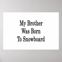 My Brother Was Born To Snowboard Print