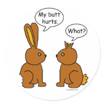 My Butt Hurts! - What?