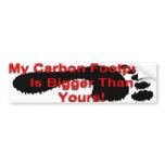 My Carbon Footprint Is Bigger Than Yours Bumper Stickers