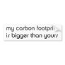 My Carbon Footprint is Bigger Than Yours Bumper Stickers