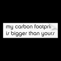 My Carbon Footprint is Bigger Than Yours bumper stickers