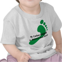 My Carbon Footprint Is BIGGER Than Yours! T-shirt
