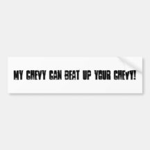 "My Chevy can beat up your Chevy!" bumper sticker