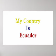 My Country Is Ecuador Posters