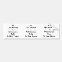 My Dad Became A Veterinarian Only To Heal Tigers Bumper Sticker