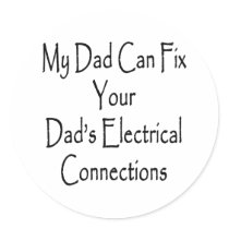 My Dad Can Fix Your Dad's Electrical Connections Round Sticker