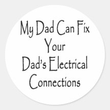My Dad Can Fix Your Dad's Electrical Connections Round Sticker