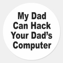 My Dad Can Hack Your Dad's Computer Stickers