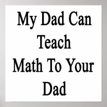 My Dad Can Teach Math To Your Dad Posters