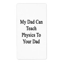 My Dad Can Teach Physics To Your Dad Shipping Labels