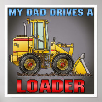 My Dad Drives A Loader Poster Print