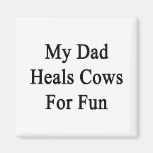 My Dad Heals Cows For Fun Refrigerator Magnet