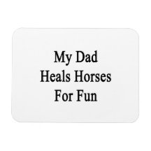My Dad Heals Horses For Fun Rectangular Magnet