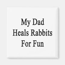 My Dad Heals Rabbits For Fun Refrigerator Magnet