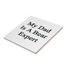 My Dad Is A Bear Expert Ceramic Tile