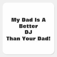 My Dad Is A Better DJ Than Your Dad! Stickers