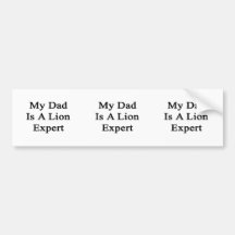 My Dad Is A Lion Expert Bumper Stickers
