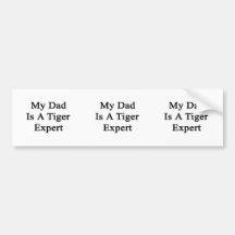 My Dad Is A Tiger Expert Bumper Stickers
