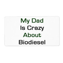 My Dad Is Crazy About Biodiesel Custom Shipping Labels