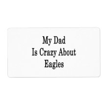 My Dad Is Crazy About Eagles Custom Shipping Labels