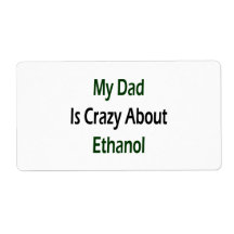 My Dad Is Crazy About Ethanol Shipping Label