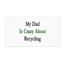 My Dad Is Crazy About Recycling Personalized Shipping Label