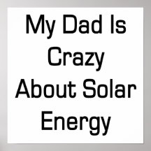 My Dad Is Crazy About Solar Energy Poster
