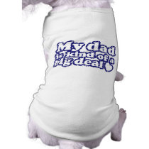 My Dad Is Kind Of A Big Deal Dog Clothes