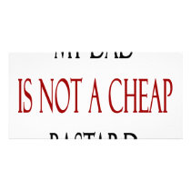 My Dad Is Not A Cheap Bastard Custom Photo Card