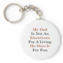 My Dad Is Not An Electrician For A Living He Does Key Chain