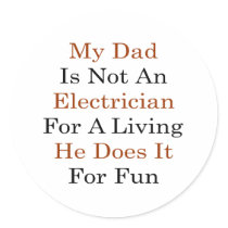 My Dad Is Not An Electrician For A Living He Does Round Sticker