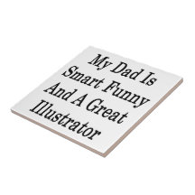 My Dad Is Smart Funny And A Great Illustrator Ceramic Tiles
