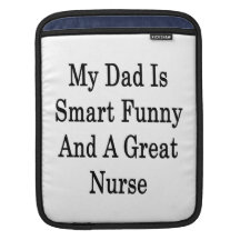 My Dad Is Smart Funny And A Great Nurse iPad Sleeve