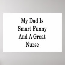 My Dad Is Smart Funny And A Great Nurse Posters