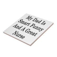 My Dad Is Smart Funny And A Great Nurse Ceramic Tiles