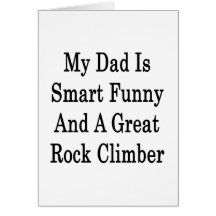 My Dad Is Smart Funny And A Great Rock Climber Cards