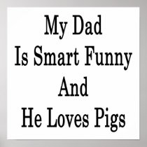 My Dad Is Smart Funny And He Loves Pigs Posters