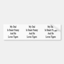 My Dad Is Smart Funny And He Loves Tigers Bumper Sticker