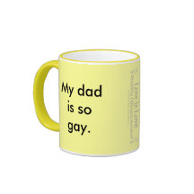 My dad is so gay. coffee mug