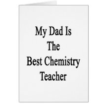 My Dad Is The Best Chemistry Teacher Greeting Cards