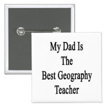 My Dad Is The Best Geography Teacher Pinback Button