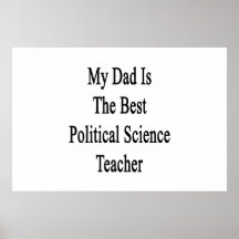 My Dad Is The Best Political Science Teacher Posters
