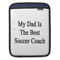 My Dad Is The Best Soccer Coach ipad sleeves