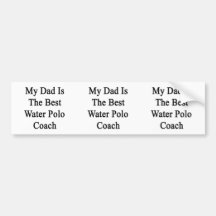 My Dad Is The Best Water Polo Coach Bumper Stickers