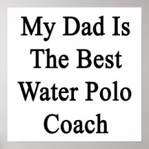 My Dad Is The Best Water Polo Coach Posters