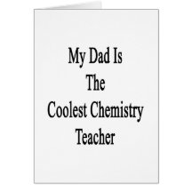 My Dad Is The Coolest Chemistry Teacher Greeting Cards