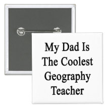 My Dad Is The Coolest Geography Teacher Pinback Buttons