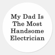 My Dad Is The Most Handsome Electrician Round Sticker